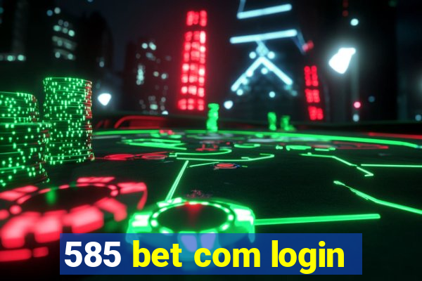 585 bet com login